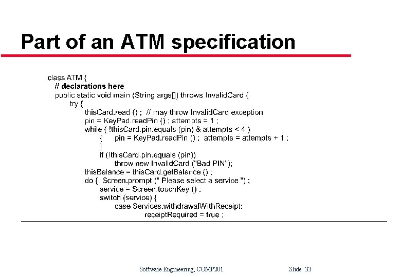 Part of an ATM specification Software Engineering, COMP 201 Slide 33 