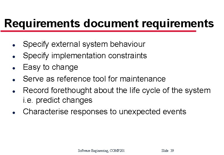 Requirements document requirements l l l Specify external system behaviour Specify implementation constraints Easy
