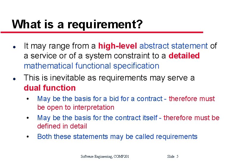 What is a requirement? l l It may range from a high-level abstract statement