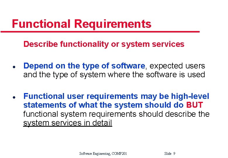 Functional Requirements Describe functionality or system services l l Depend on the type of