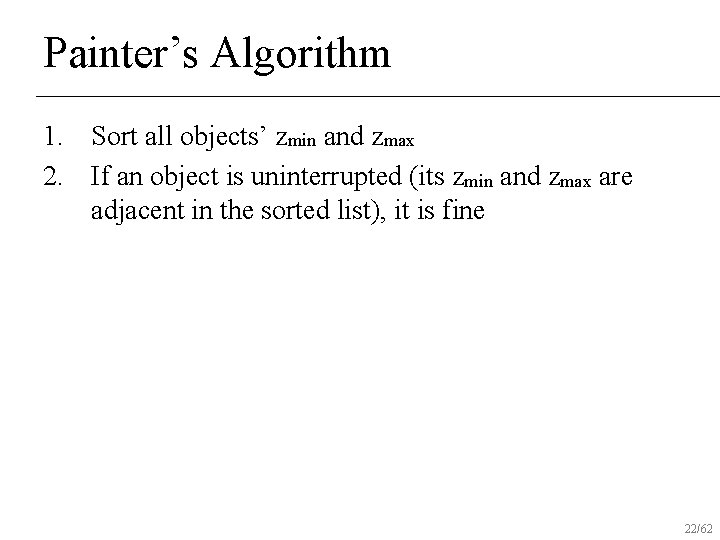 Painter’s Algorithm 1. Sort all objects’ zmin and zmax 2. If an object is