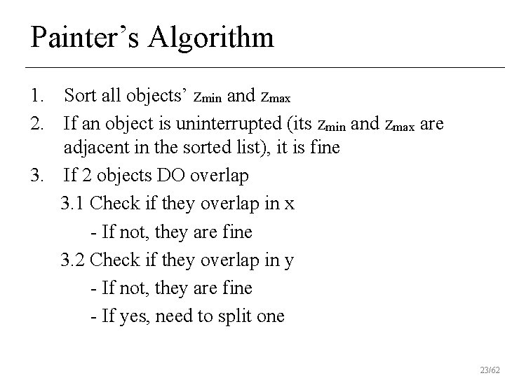Painter’s Algorithm 1. Sort all objects’ zmin and zmax 2. If an object is