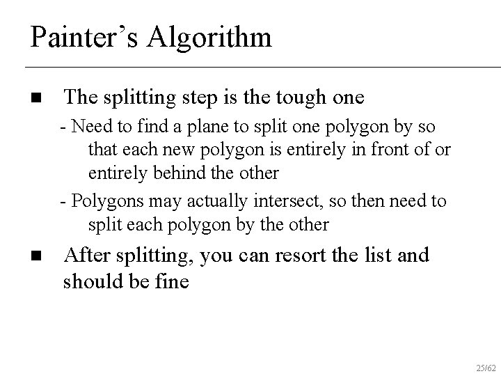 Painter’s Algorithm n The splitting step is the tough one - Need to find