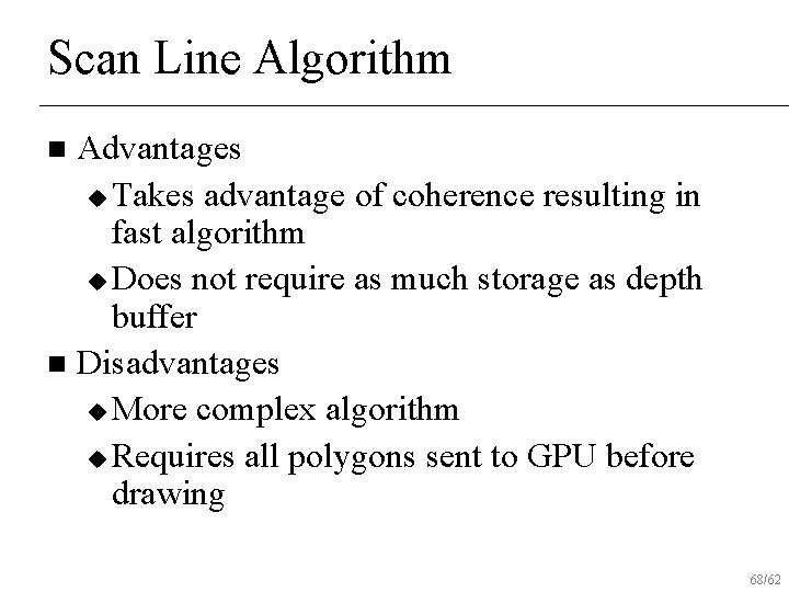 Scan Line Algorithm Advantages u Takes advantage of coherence resulting in fast algorithm u