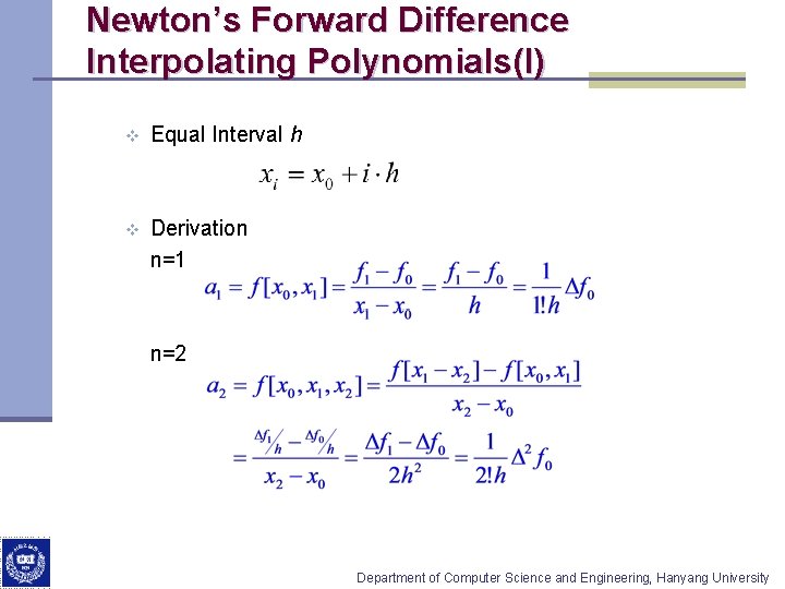 Newton’s Forward Difference Interpolating Polynomials(I) v Equal Interval h v Derivation n=1 n=2 Department