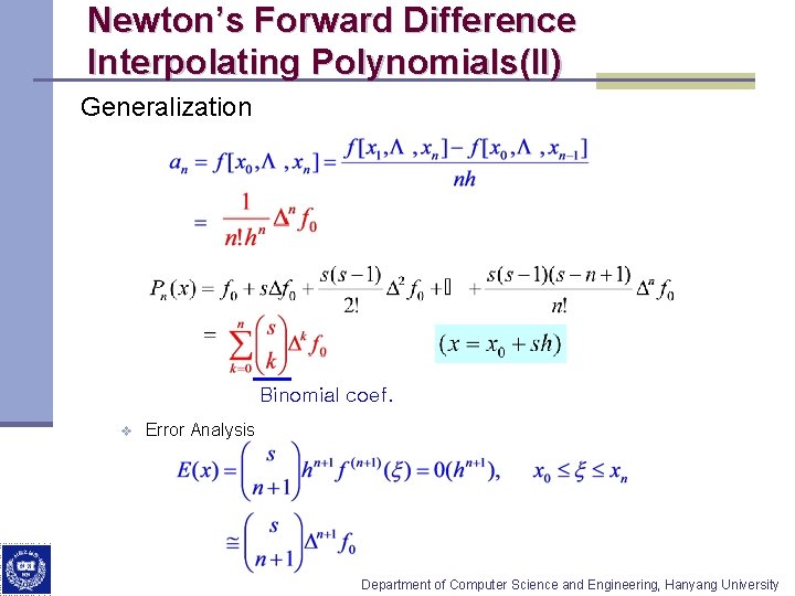Newton’s Forward Difference Interpolating Polynomials(II) Generalization Binomial coef. v Error Analysis Department of Computer