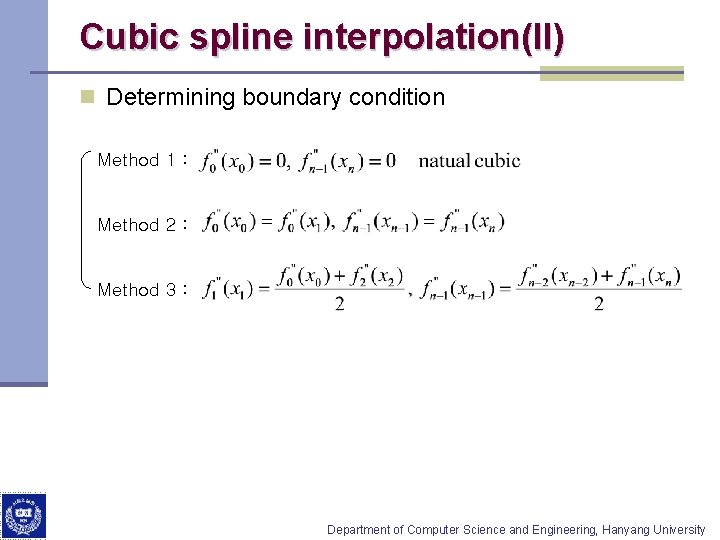 Cubic spline interpolation(II) n Determining boundary condition Method 1 : Method 2 : Method