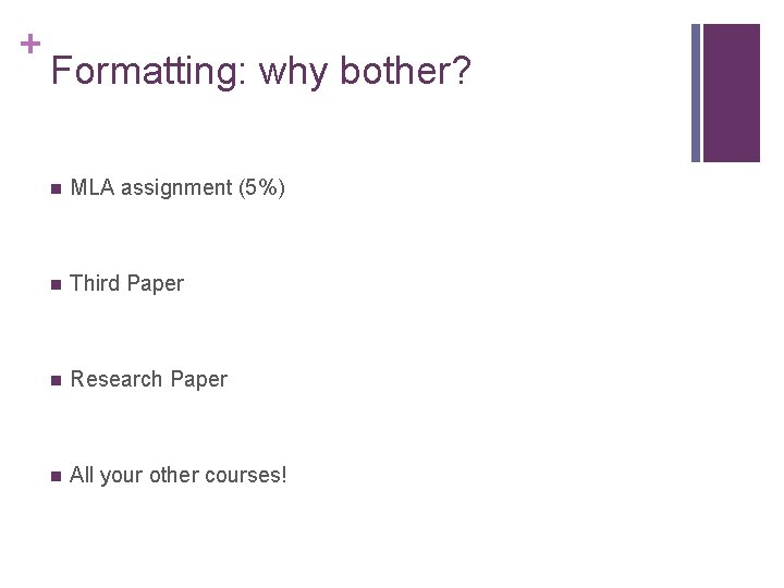 + Formatting: why bother? n MLA assignment (5%) n Third Paper n Research Paper + Formatting: why bother? n MLA assignment (5%) n Third Paper n Research Paper