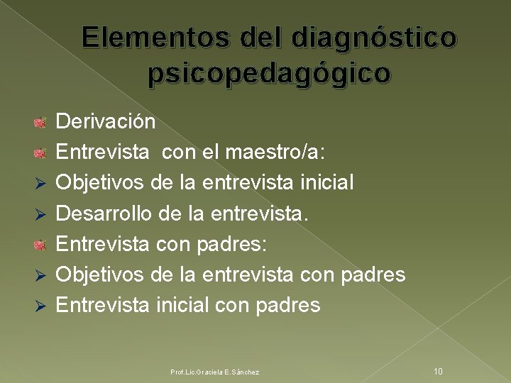 Elementos del diagnóstico psicopedagógico Ø Ø Derivación Entrevista con el maestro/a: Objetivos de la