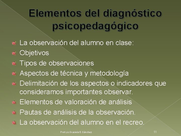 Elementos del diagnóstico psicopedagógico La observación del alumno en clase: Objetivos Tipos de observaciones