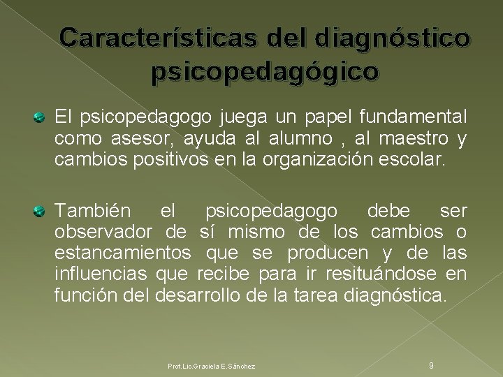 Características del diagnóstico psicopedagógico El psicopedagogo juega un papel fundamental como asesor, ayuda al