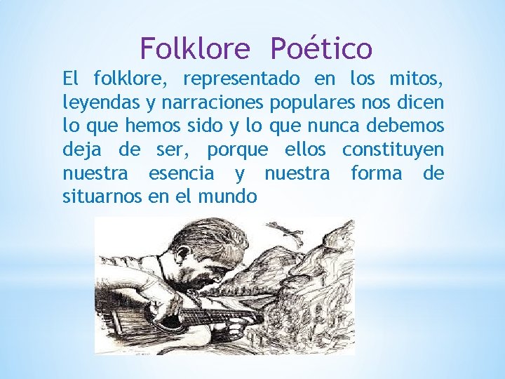 Folklore Poético El folklore, representado en los mitos, leyendas y narraciones populares nos dicen