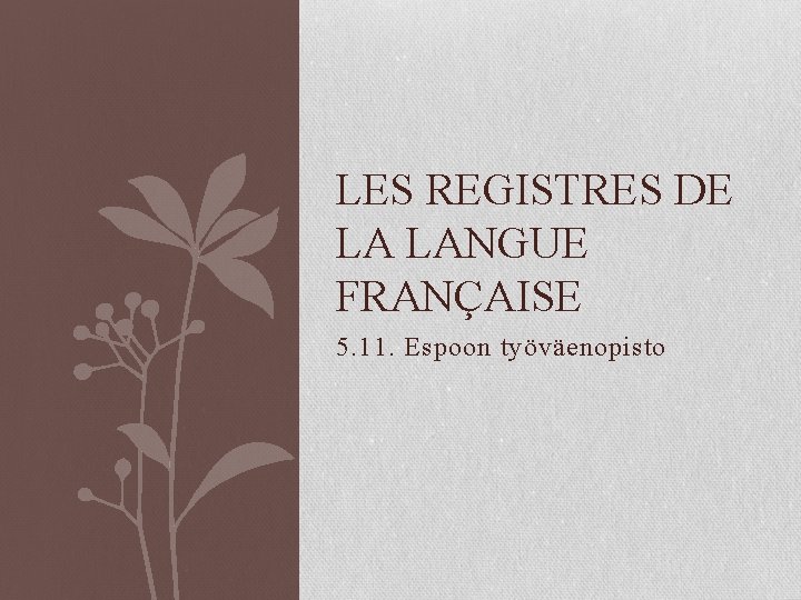 LES REGISTRES DE LA LANGUE FRANÇAISE 5. 11. Espoon työväenopisto 