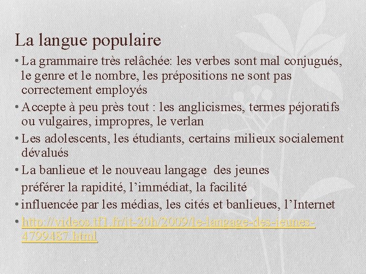 La langue populaire • La grammaire très relâchée: les verbes sont mal conjugués, le