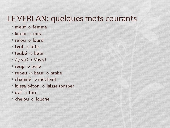 LE VERLAN: quelques mots courants • • • meuf -> femme keum -> mec