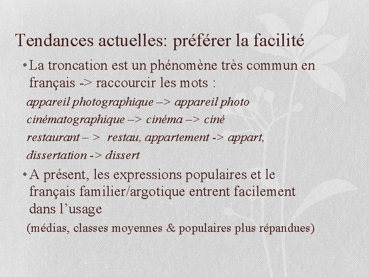 Tendances actuelles: préférer la facilité • La troncation est un phénomène très commun en