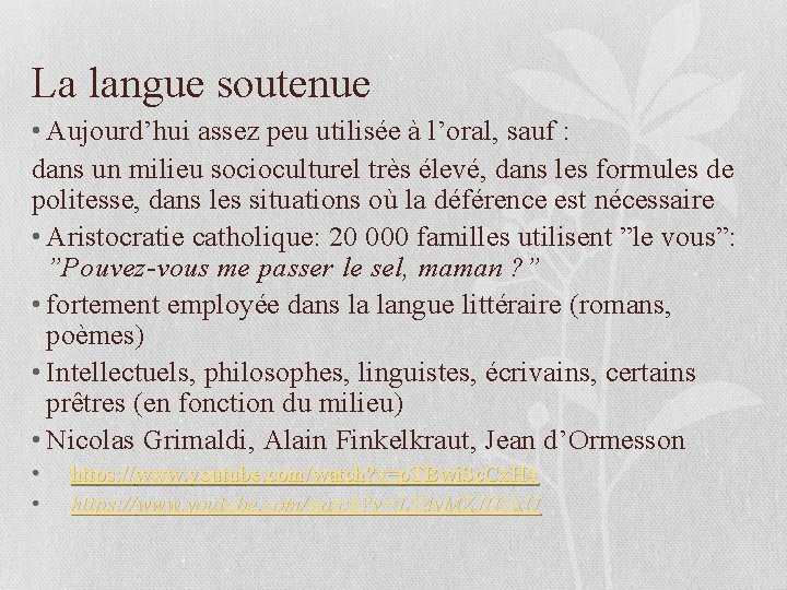 La langue soutenue • Aujourd’hui assez peu utilisée à l’oral, sauf : dans un