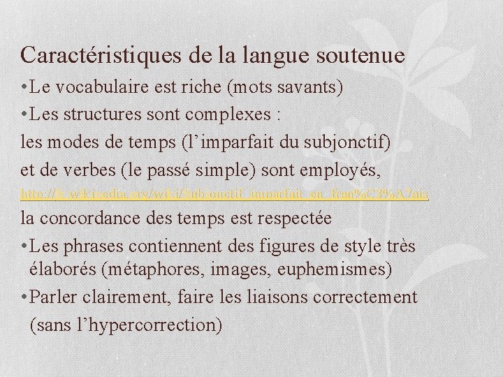 Caractéristiques de la langue soutenue • Le vocabulaire est riche (mots savants) • Les