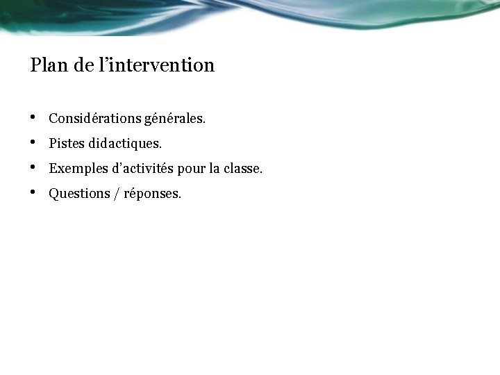Plan de l’intervention • • Considérations générales. Pistes didactiques. Exemples d’activités pour la classe.