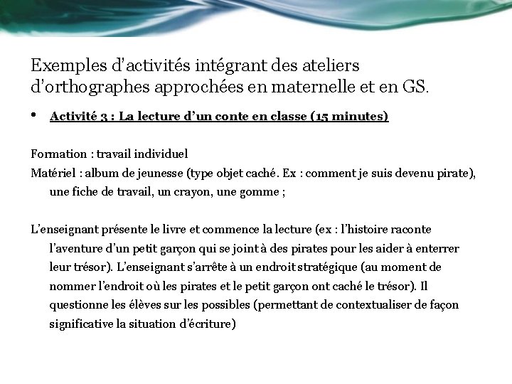 Exemples d’activités intégrant des ateliers d’orthographes approchées en maternelle et en GS. • Activité