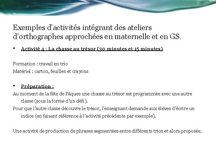 Exemples d’activités intégrant des ateliers d’orthographes approchées en maternelle et en GS. • Activité