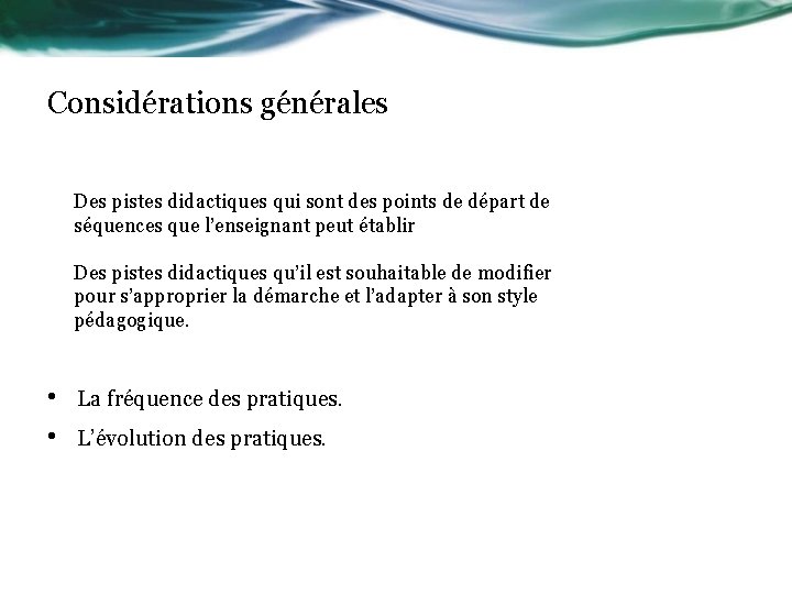 Considérations générales Des pistes didactiques qui sont des points de départ de séquences que