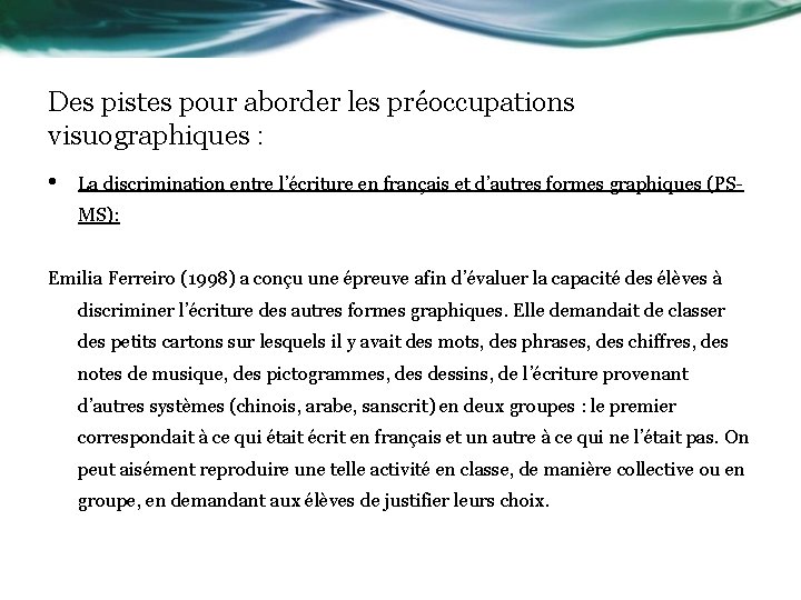 Des pistes pour aborder les préoccupations visuographiques : • La discrimination entre l’écriture en