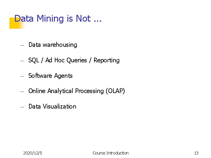Data Mining is Not. . . — Data warehousing — SQL / Ad Hoc Data Mining is Not. . . — Data warehousing — SQL / Ad Hoc