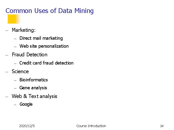 Common Uses of Data Mining — — Marketing: — Direct mail marketing — Web Common Uses of Data Mining — — Marketing: — Direct mail marketing — Web