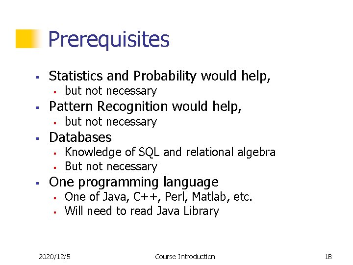 Prerequisites § Statistics and Probability would help, § § Pattern Recognition would help, § Prerequisites § Statistics and Probability would help, § § Pattern Recognition would help, §