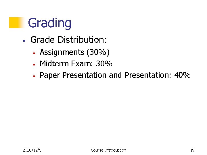 Grading § Grade Distribution: § § § Assignments (30%) Midterm Exam: 30% Paper Presentation Grading § Grade Distribution: § § § Assignments (30%) Midterm Exam: 30% Paper Presentation