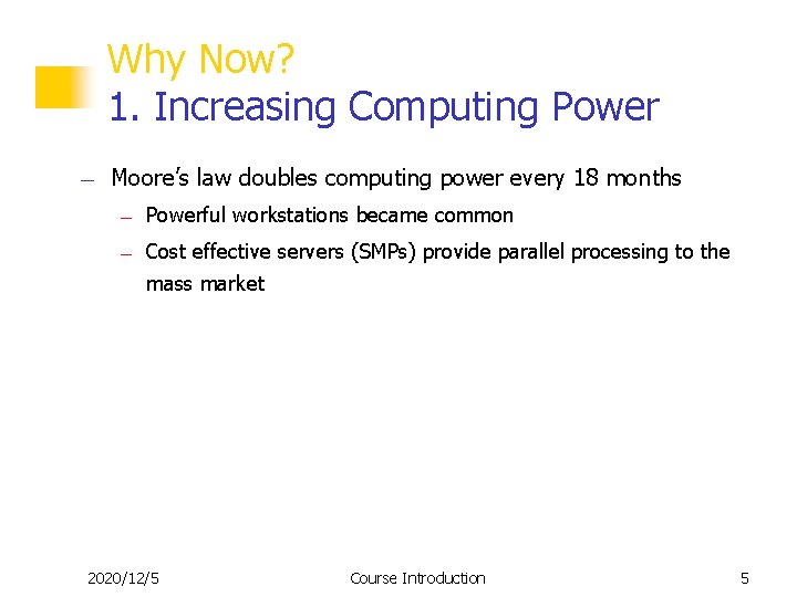 Why Now? 1. Increasing Computing Power — Moore’s law doubles computing power every 18 Why Now? 1. Increasing Computing Power — Moore’s law doubles computing power every 18