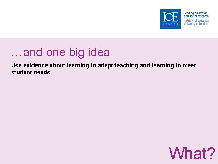 …and one big idea Use evidence about learning to adapt teaching and learning to