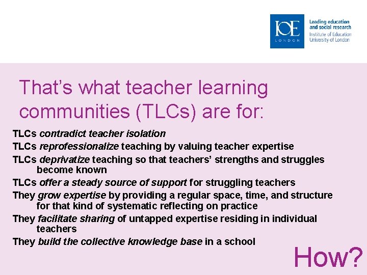 That’s what teacher learning communities (TLCs) are for: TLCs contradict teacher isolation TLCs reprofessionalize