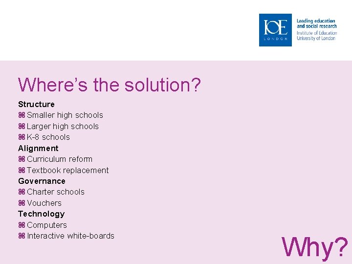 Where’s the solution? Structure Smaller high schools Larger high schools K-8 schools Alignment Curriculum