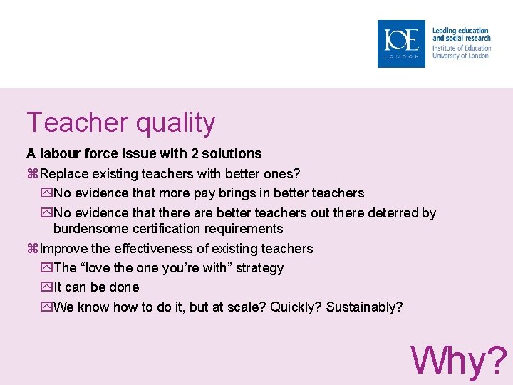 Teacher quality A labour force issue with 2 solutions Replace existing teachers with better