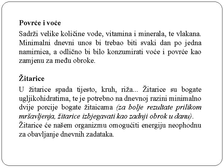 Povrće i voće Sadrži velike količine vode, vitamina i minerala, te vlakana. Minimalni dnevni