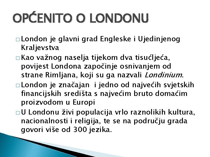 OPĆENITO O LONDONU � London je glavni grad Engleske i Ujedinjenog Kraljevstva � Kao