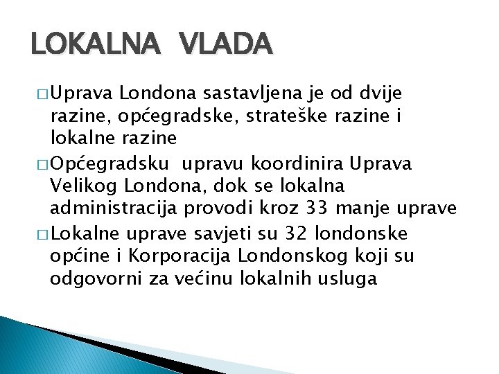 LOKALNA VLADA � Uprava Londona sastavljena je od dvije razine, općegradske, strateške razine i