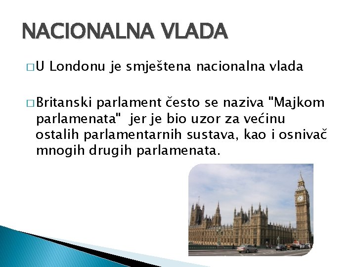 NACIONALNA VLADA �U Londonu je smještena nacionalna vlada � Britanski parlament često se naziva