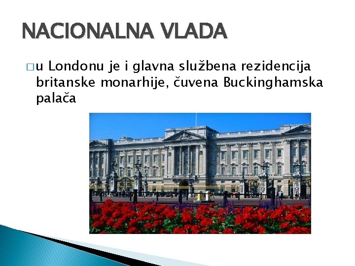 NACIONALNA VLADA �u Londonu je i glavna službena rezidencija britanske monarhije, čuvena Buckinghamska palača