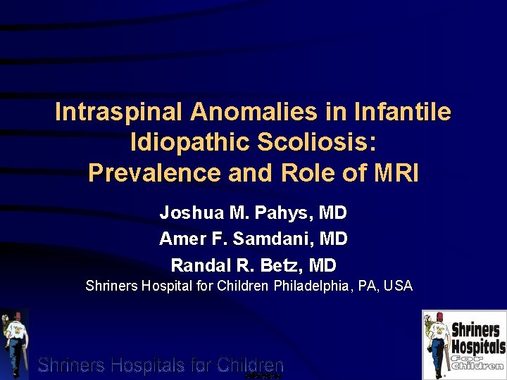 Intraspinal Anomalies in Infantile Idiopathic Scoliosis: Prevalence and Role of MRI Joshua M. Pahys,