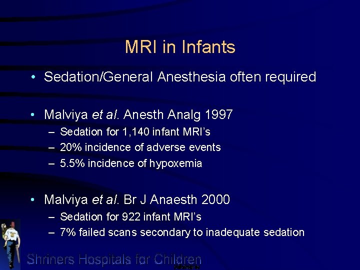 MRI in Infants • Sedation/General Anesthesia often required • Malviya et al. Anesth Analg