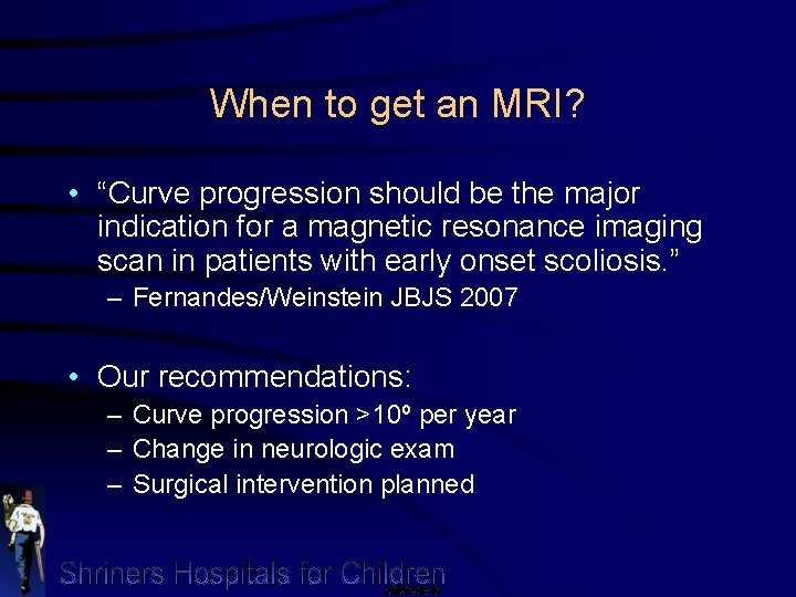 When to get an MRI? • “Curve progression should be the major indication for