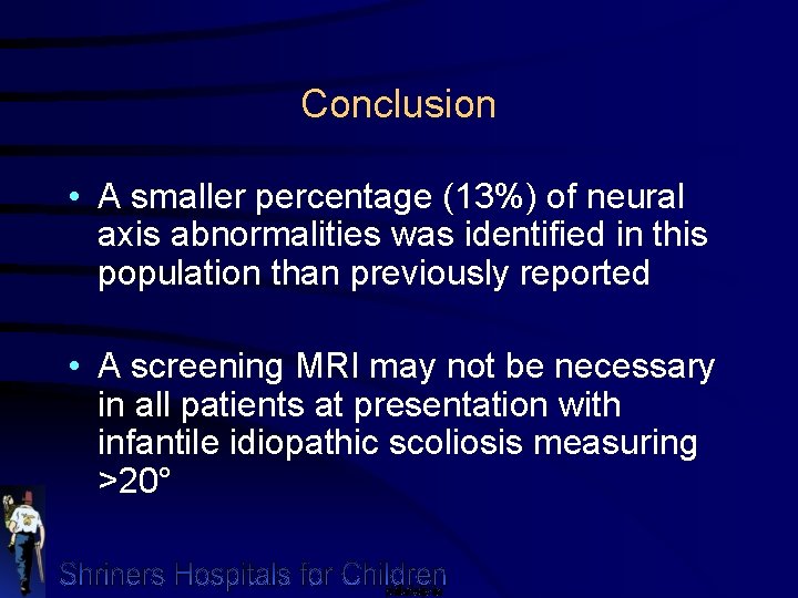 Conclusion • A smaller percentage (13%) of neural axis abnormalities was identified in this