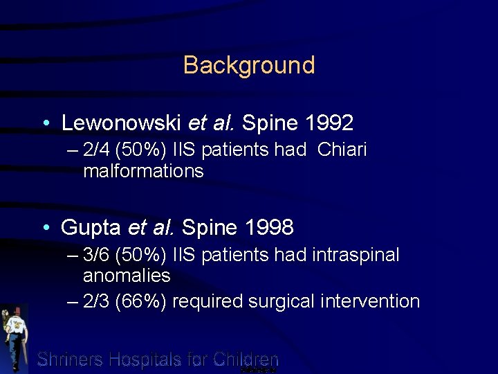 Background • Lewonowski et al. Spine 1992 – 2/4 (50%) IIS patients had Chiari