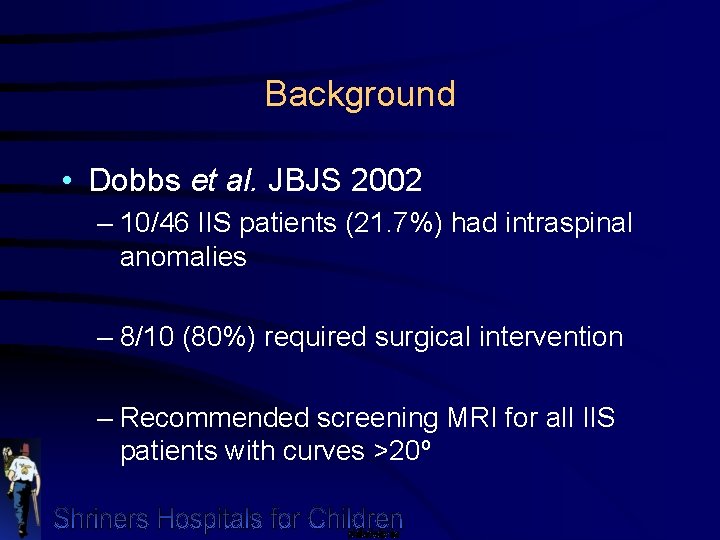 Background • Dobbs et al. JBJS 2002 – 10/46 IIS patients (21. 7%) had