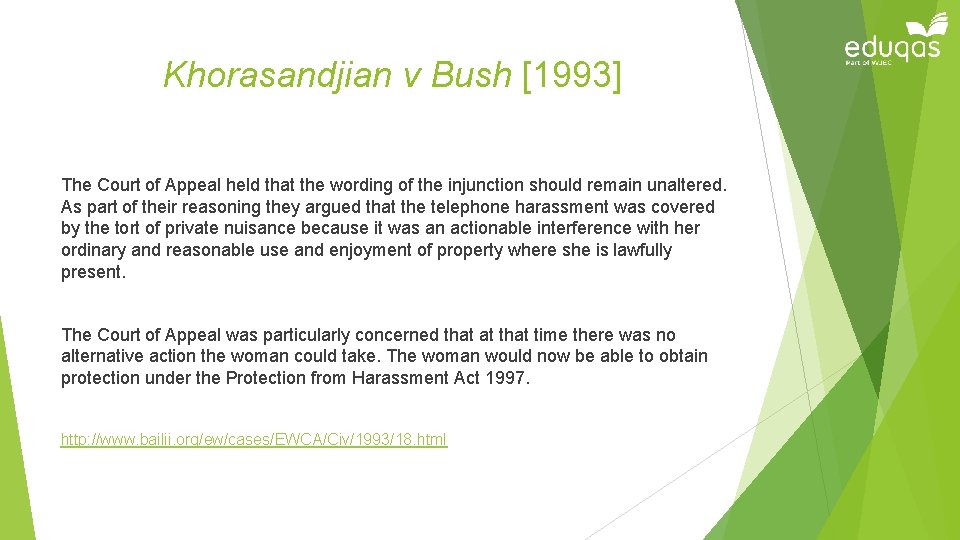 Khorasandjian v Bush [1993] The Court of Appeal held that the wording of the