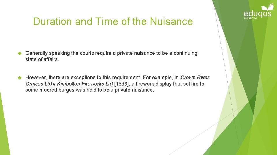 Duration and Time of the Nuisance Generally speaking the courts require a private nuisance