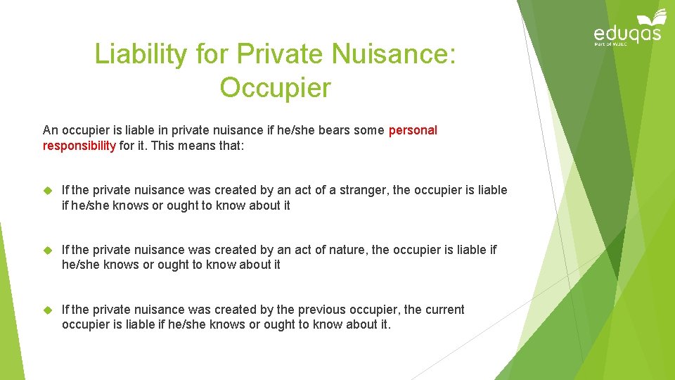 Liability for Private Nuisance: Occupier An occupier is liable in private nuisance if he/she